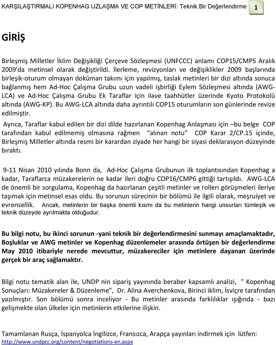 işbirliği Eylem Sözleşmesi altında (AWG LCA) ve Ad Hoc Çalışma Grubu Ek Taraflar için ilave taahhütler üzerinde Kyoto Protokolü altında (AWG KP).