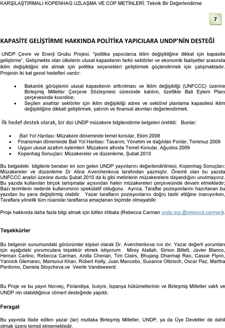 Projenin iki kat genel hedefleri vardır: Bakanlık görüşlerini ulusal kapasitenin arttırılması ve İklim değişikliği (UNFCCC) üzerine Birleşmiş Milletler Çerçeve Sözleşmesi sürecinde katılım, özellikle