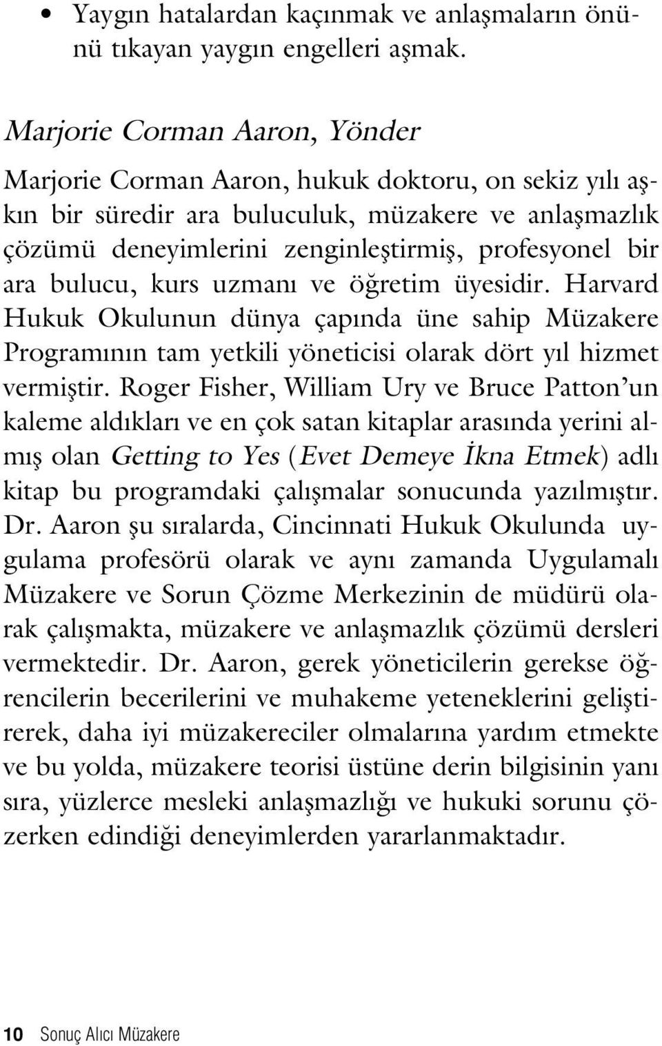 bulucu, kurs uzman ve ö retim üyesidir. Harvard Hukuk Okulunun dünya çap nda üne sahip Müzakere Program n n tam yetkili yöneticisi olarak dört y l hizmet vermifltir.