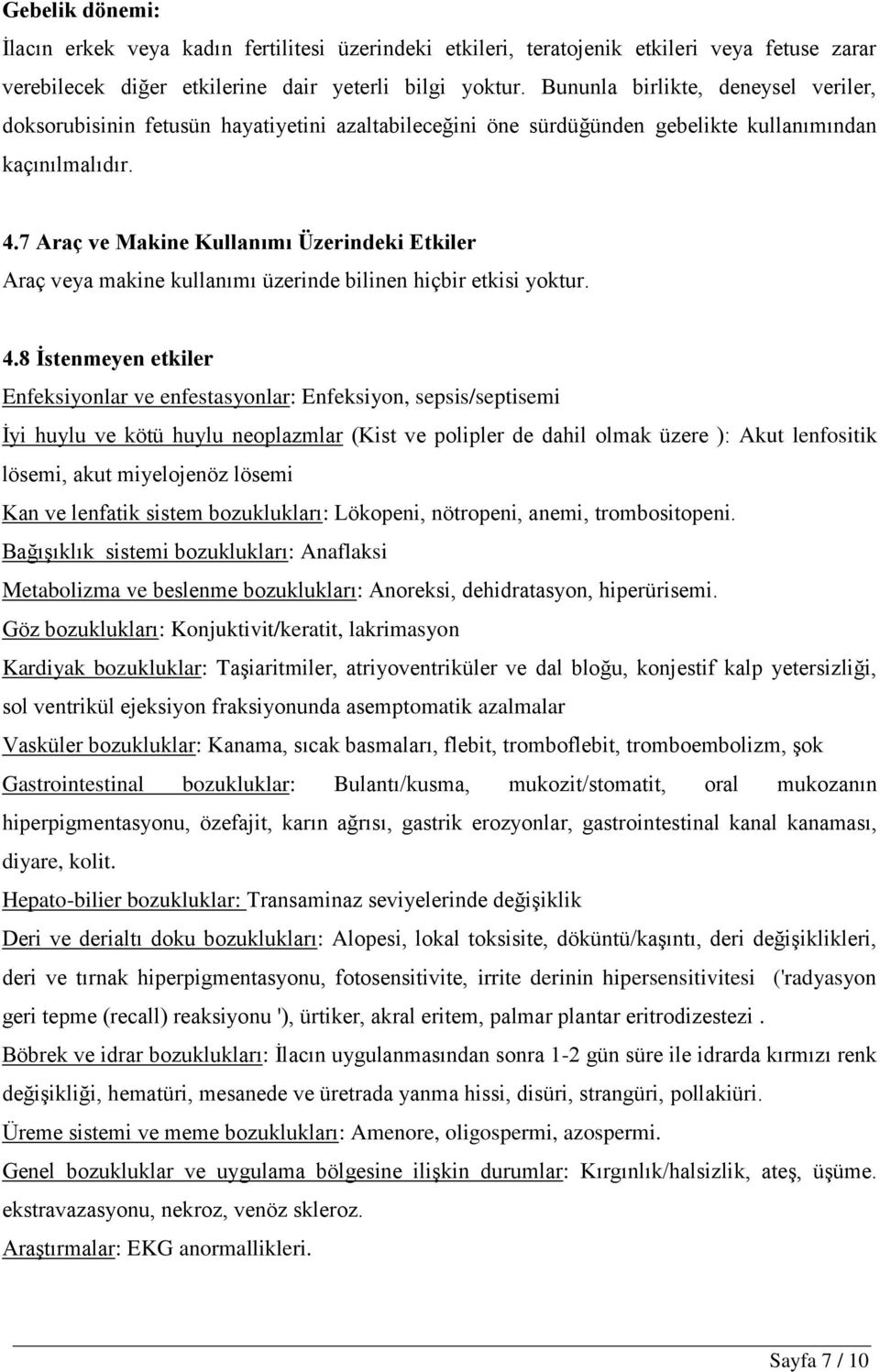 7 Araç ve Makine Kullanımı Üzerindeki Etkiler Araç veya makine kullanımı üzerinde bilinen hiçbir etkisi yoktur. 4.