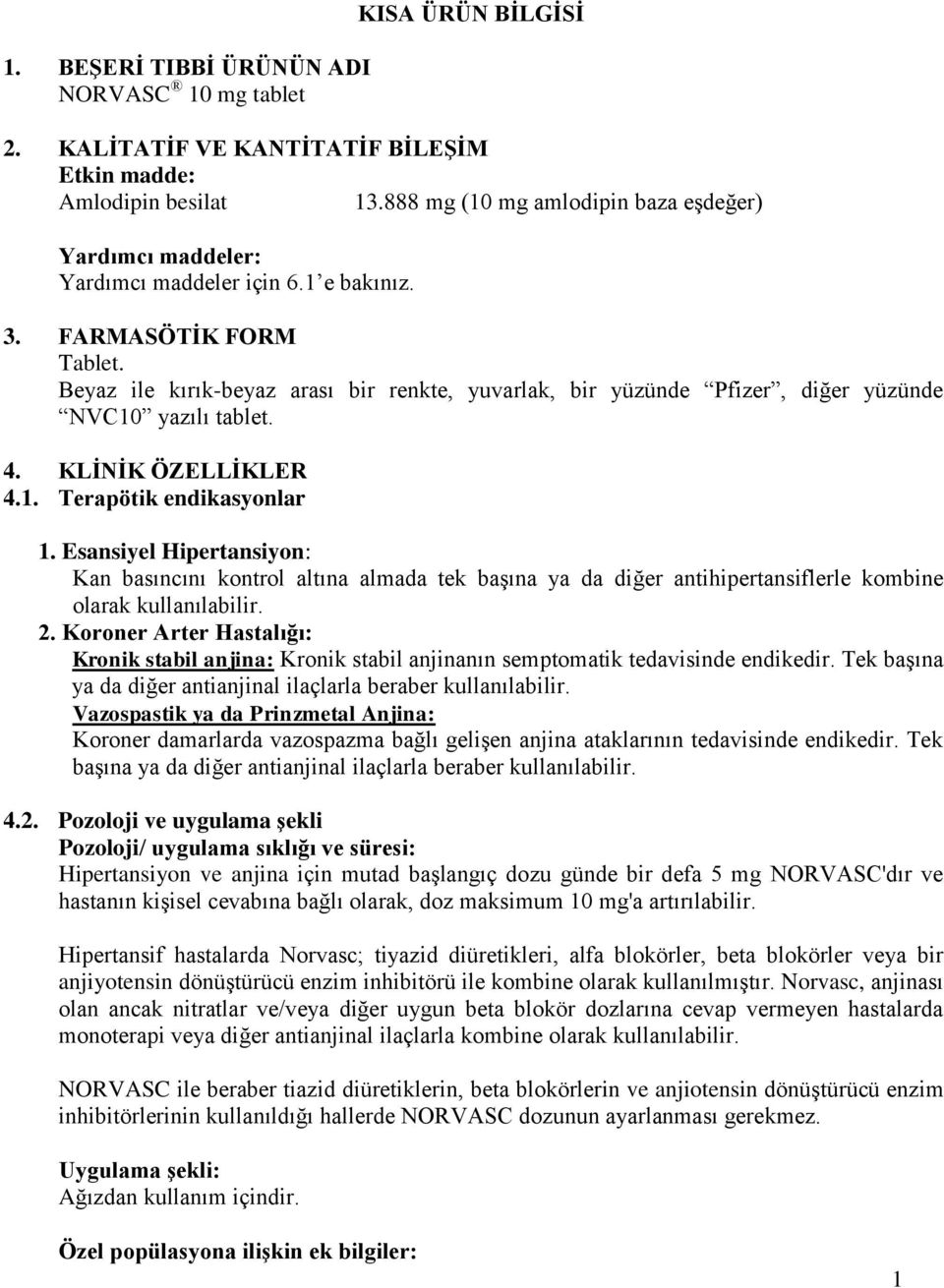 Beyaz ile kırık-beyaz arası bir renkte, yuvarlak, bir yüzünde Pfizer, diğer yüzünde NVC10 yazılı tablet. 4. KLİNİK ÖZELLİKLER 4.1. Terapötik endikasyonlar 1.