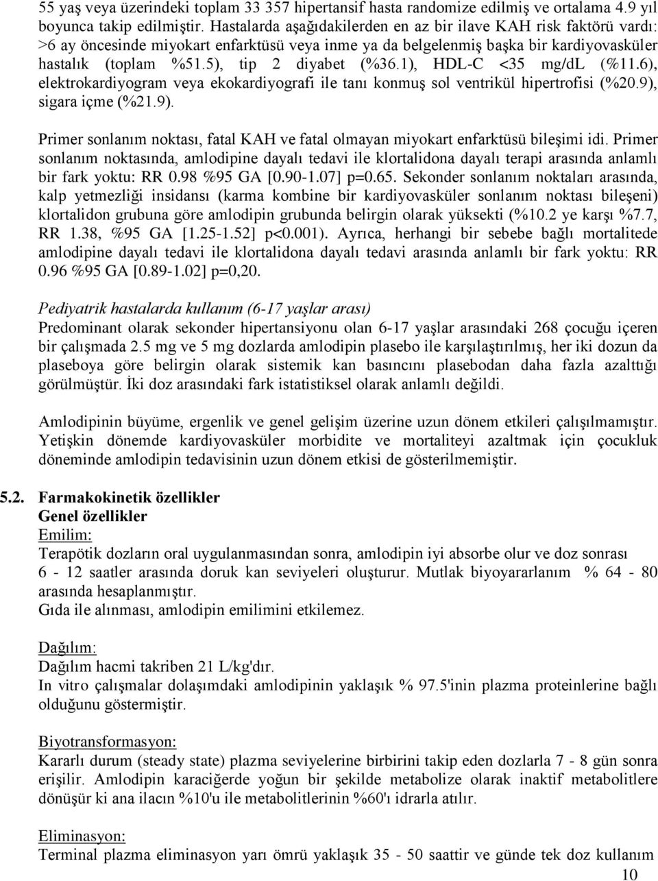 5), tip 2 diyabet (%36.1), HDL-C <35 mg/dl (%11.6), elektrokardiyogram veya ekokardiyografi ile tanı konmuş sol ventrikül hipertrofisi (%20.9),