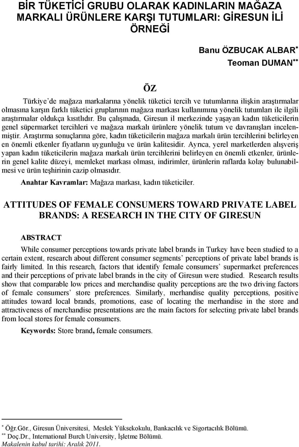 Bu çalışmada, Giresun il merkezinde yaşayan kadın tüketicilerin genel süpermarket tercihleri ve mağaza markalı ürünlere yönelik tutum ve davranışları incelenmiştir.