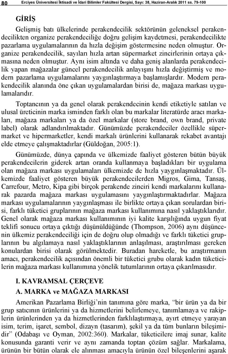 değişim göstermesine neden olmuştur. Organize perakendecilik, sayıları hızla artan süpermarket zincirlerinin ortaya çıkmasına neden olmuştur.