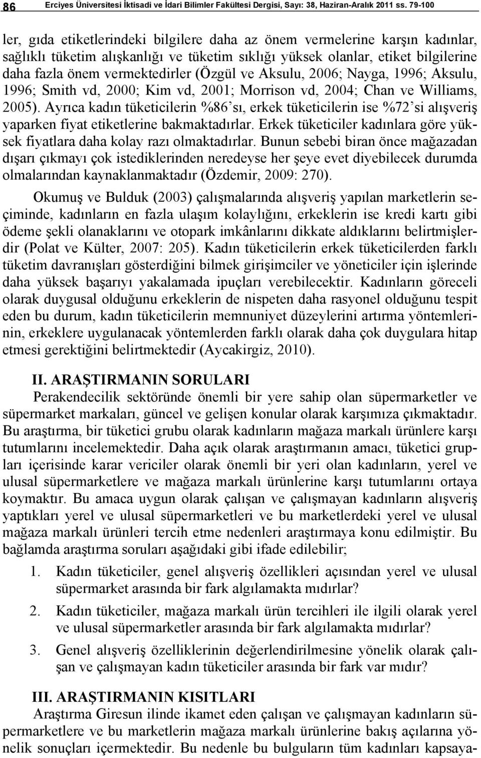 (Özgül ve Aksulu, 2006; Nayga, 1996; Aksulu, 1996; Smith vd, 2000; Kim vd, 2001; Morrison vd, 2004; Chan ve Williams, 2005).