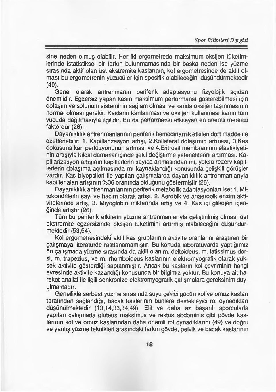 ergometrenin yozocoier ic;in spesifik olabilecegini do~ondormektedir (40). Genel olarak antrenmamn periferik adaptasyonu fizyolojik ac;1dan onemlidir.