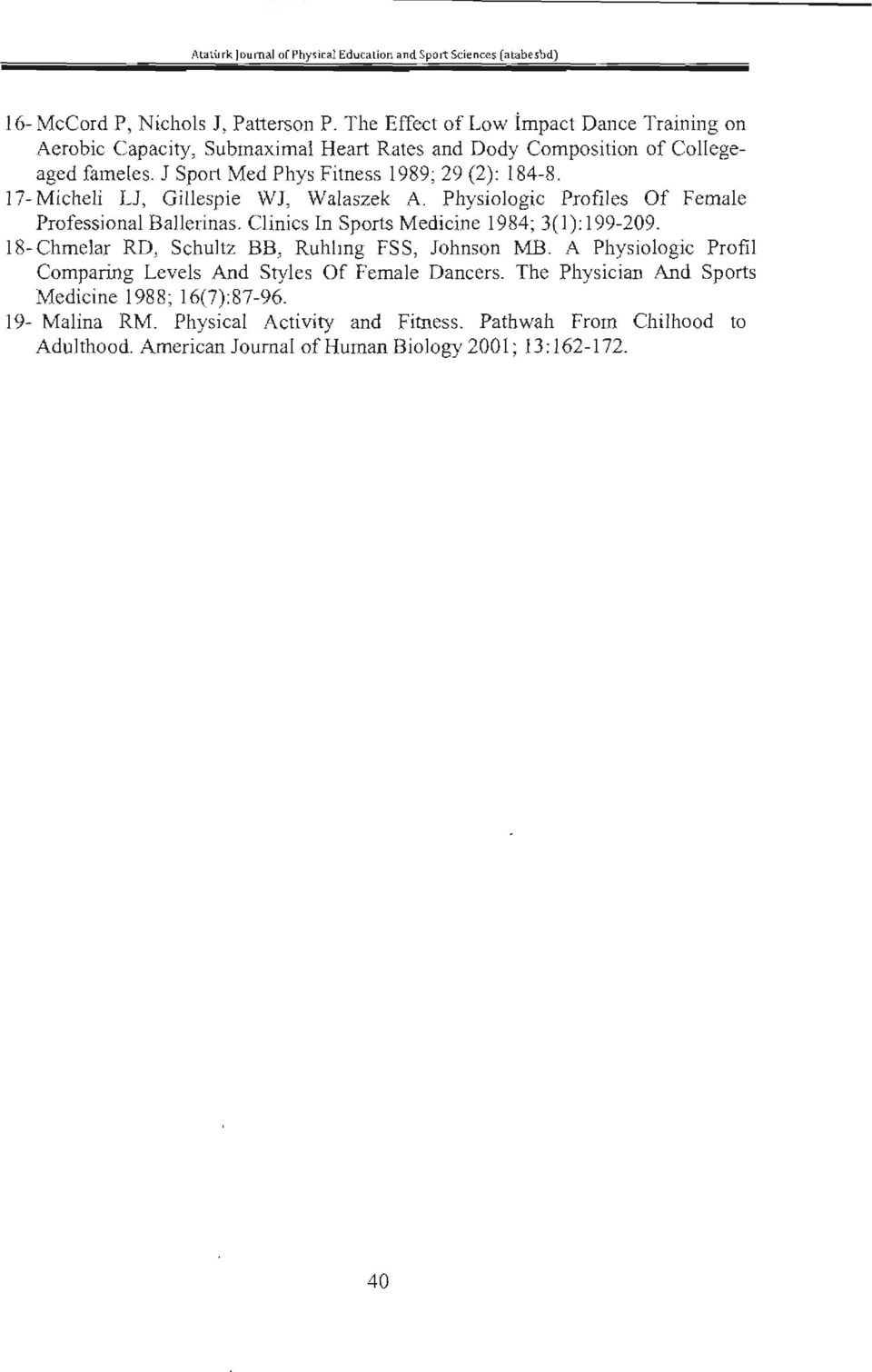 17- Micheli LJ, Gil1espie WJ, Walaszek A. Physiologic Profiles Of Female Professional Ballerinas. Clinics In Sports Medicine ı 984; 3(1): ı 99-209.