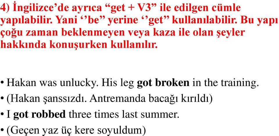 Bu yapı çoğu zaman beklenmeyen veya kaza ile olan şeyler hakkında konuşurken kullanılır.