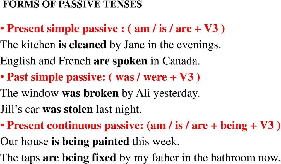 Past simple passive: ( was / were + V3 ) The window was broken by Ali yesterday.