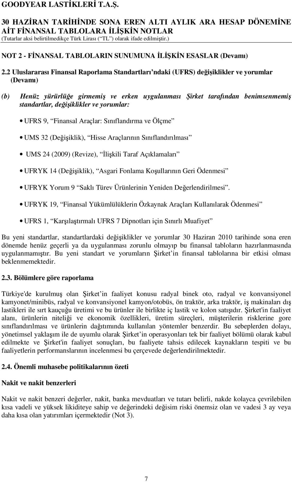 değişiklikler ve yorumlar: UFRS 9, Finansal Araçlar: Sınıflandırma ve Ölçme UMS 32 (Değişiklik), Hisse Araçlarının Sınıflandırılması UMS 24 (2009) (Revize), İlişkili Taraf Açıklamaları UFRYK 14