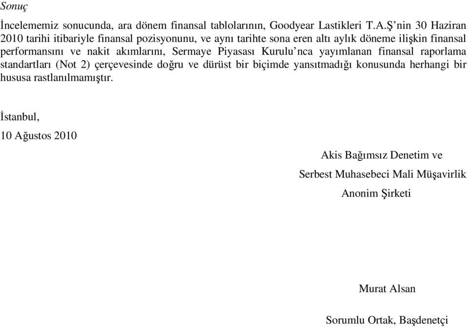 akımlarını, Sermaye Piyasası Kurulu nca yayımlanan finansal raporlama standartları (Not 2) çerçevesinde doğru ve dürüst bir biçimde