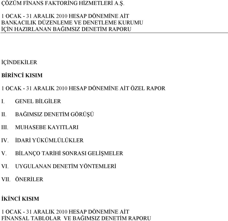 İÇİNDEKİLER BİRİNCİ KISIM 1 OCAK - 31 ARALIK 2010 HESAP DÖNEMİNE AİT ÖZEL RAPOR I. GENEL BİLGİLER II. III. IV.