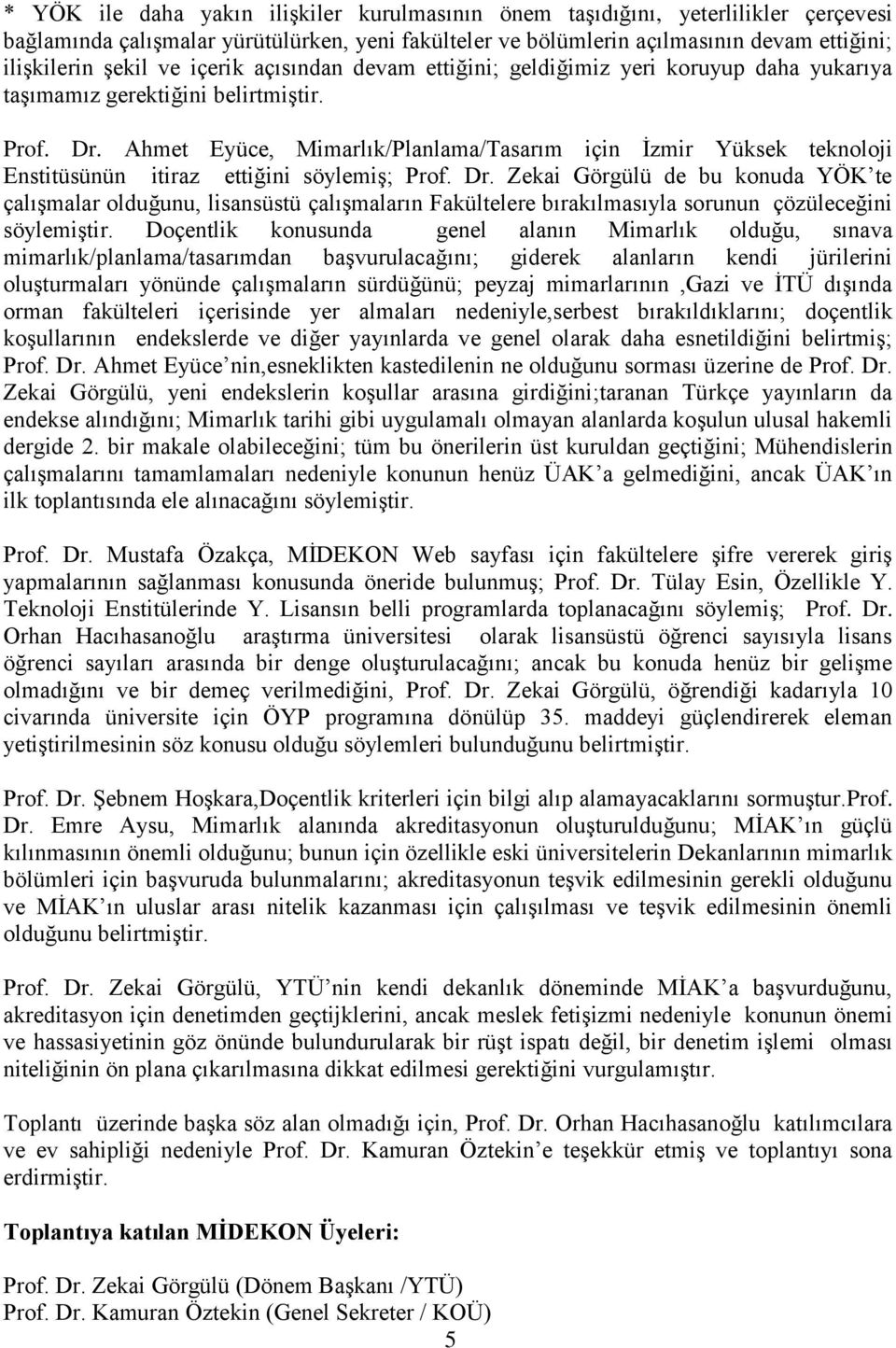 Ahmet Eyüce, Mimarlık/Planlama/Tasarım için İzmir Yüksek teknoloji Enstitüsünün itiraz ettiğini söylemiş; Prof. Dr.