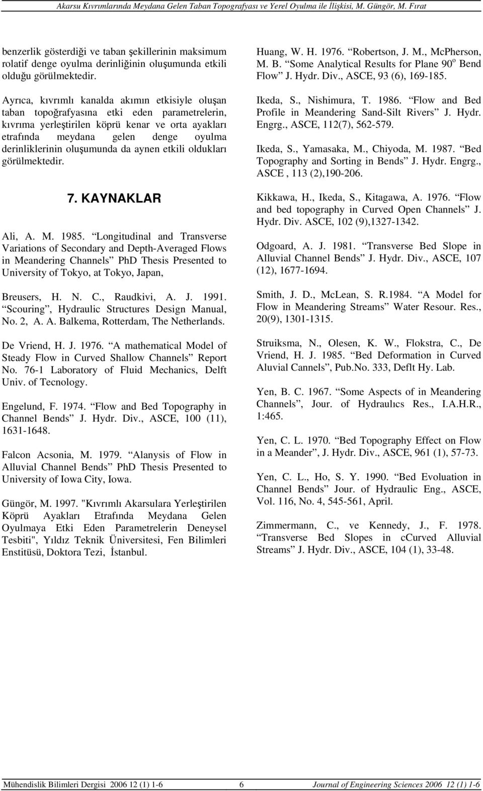 oluşumunda da aynen etkili oldukları görülmektedir. 7. KAYNAKLAR Ali, A. M. 1985.