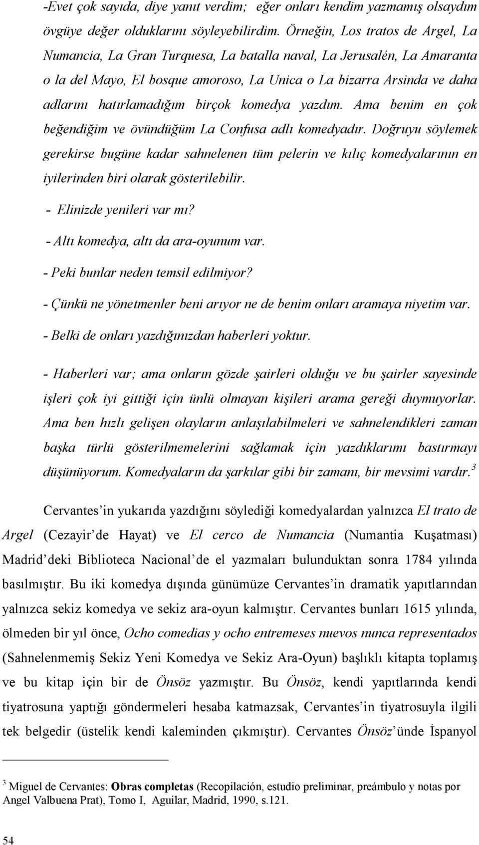 hatırlamadığım birçok komedya yazdım. Ama benim en çok beğendiğim ve övündüğüm La Confusa adlı komedyadır.