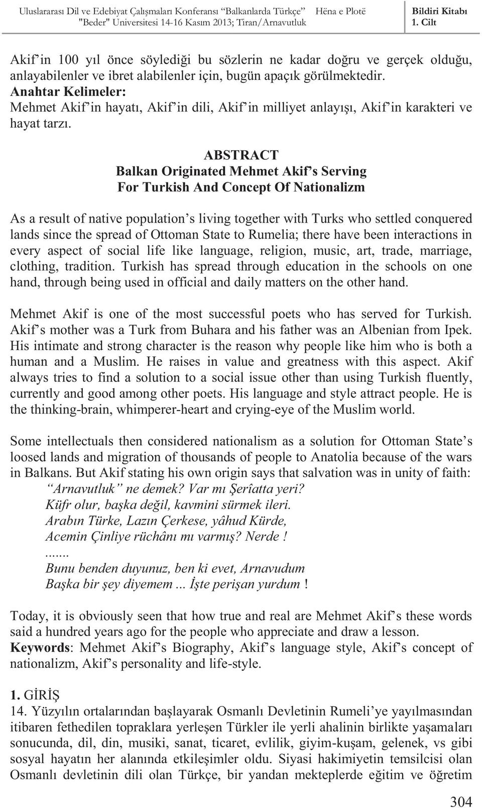 ABSTRACT Balkan Originated Mehmet Akif s Serving For Turkish And Concept Of Nationalizm As a result of native population s living together with Turks who settled conquered lands since the spread of