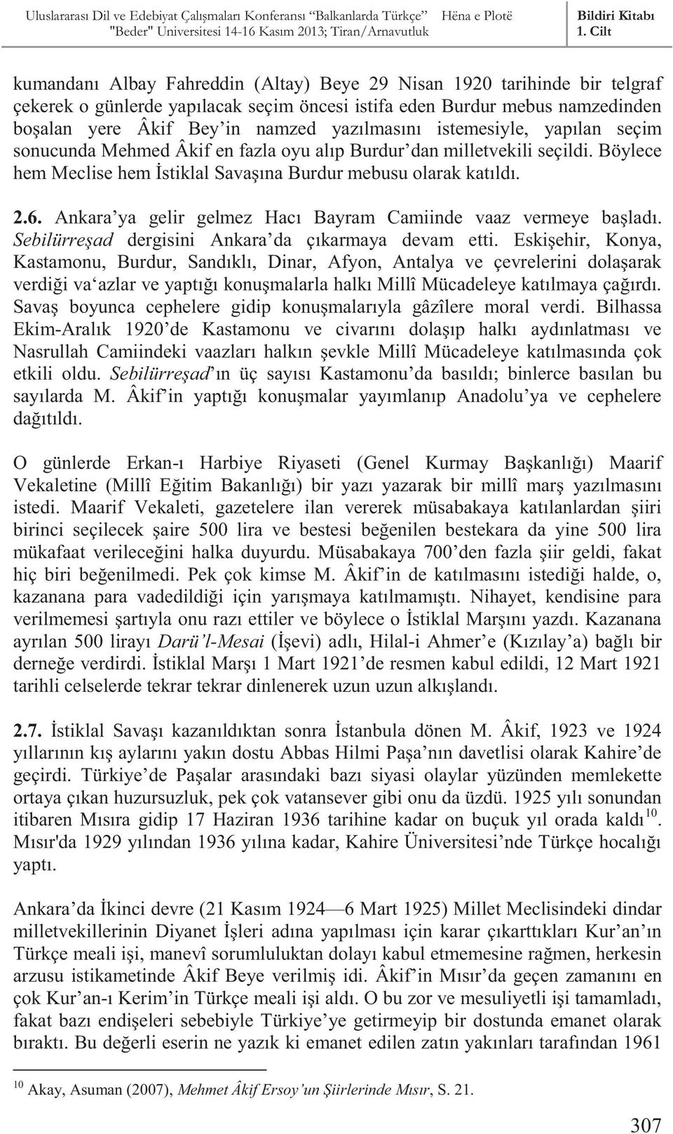 Ankara ya gelir gelmez Hacı Bayram Camiinde vaaz vermeye başladı. Sebilürreşad dergisini Ankara da çıkarmaya devam etti.