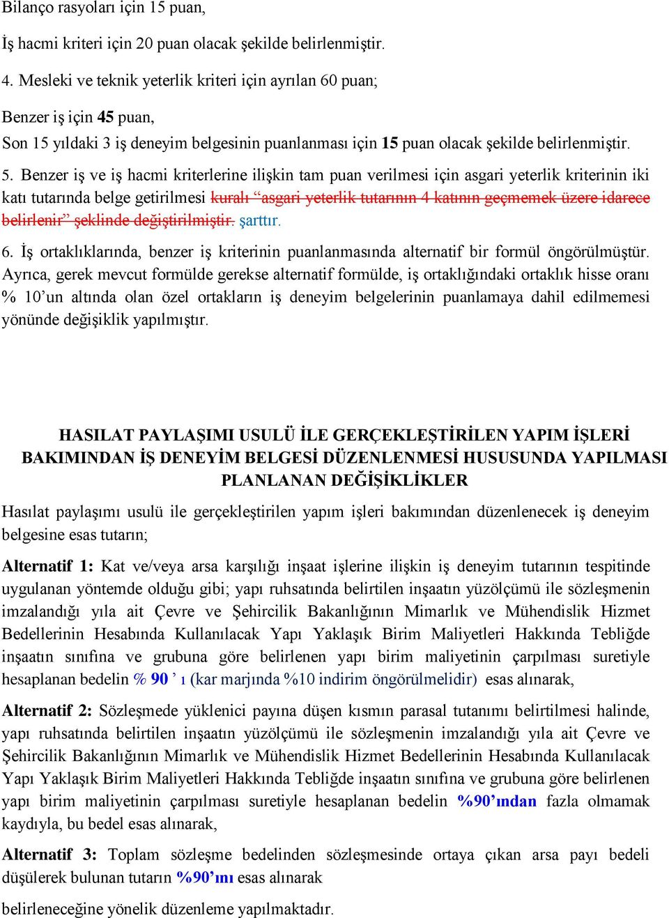 Benzer iģ ve iģ hacmi kriterlerine iliģkin tam puan verilmesi için asgari yeterlik kriterinin iki katı tutarında belge getirilmesi kuralı asgari yeterlik tutarının 4 katının geçmemek üzere idarece