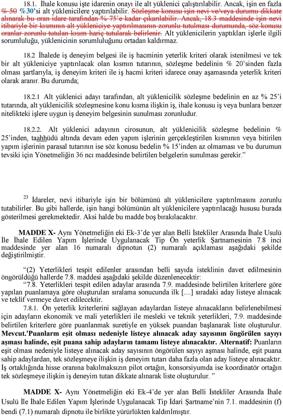 3 maddesinde iģin nevi itibariyle bir kısmının alt yükleniciye yaptırılmasının zorunlu tutulması durumunda, söz konusu oranlar zorunlu tutulan kısım hariç tutularak belirlenir.