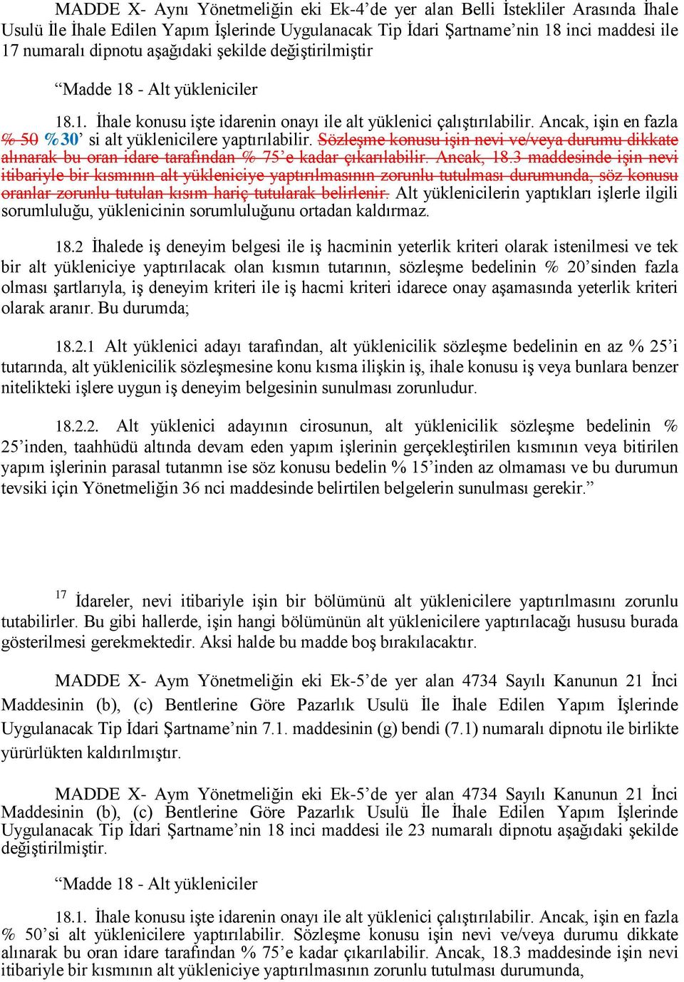 Ancak, iģin en fazla % 50 %30 si alt yüklenicilere yaptırılabilir. SözleĢme konusu iģin nevi ve/veya durumu dikkate alınarak bu oran idare tarafından % 75 e kadar çıkarılabilir. Ancak, 18.