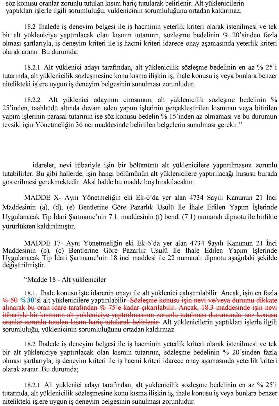 Ģartlarıyla, iģ deneyim kriteri ile iģ hacmi kriteri idarece onay aģamasında yeterlik kriteri olarak aranır. Bu durumda; 18.2.