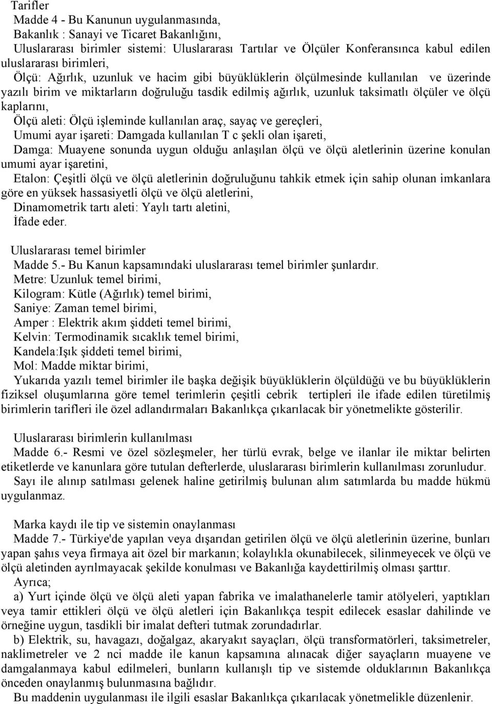 kaplarını, Ölçü aleti: Ölçü işleminde kullanılan araç, sayaç ve gereçleri, Umumi ayar işareti: Damgada kullanılan T c şekli olan işareti, Damga: Muayene sonunda uygun olduğu anlaşılan ölçü ve ölçü