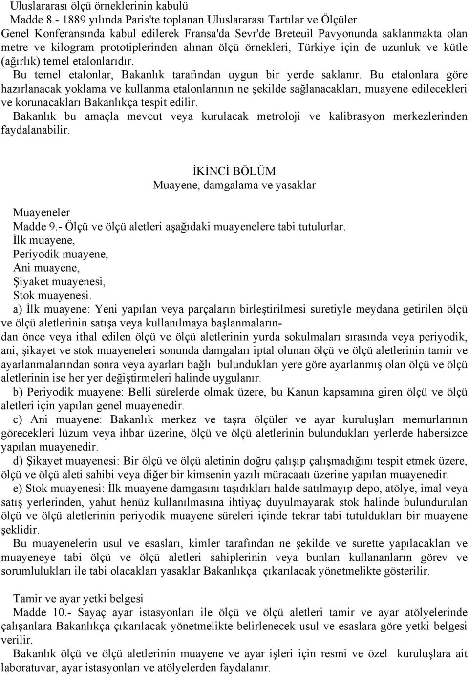 ölçü örnekleri, Türkiye için de uzunluk ve kütle (ağırlık) temel etalonlarıdır. Bu temel etalonlar, Bakanlık tarafından uygun bir yerde saklanır.