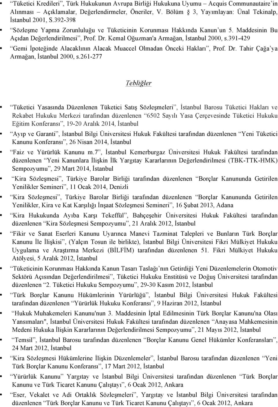 391-429 Gemi İpoteğinde Alacaklının Alacak Muaccel Olmadan Önceki Hakları, Prof. Dr. Tahir Çağa ya Armağan, İstanbul 2000, s.
