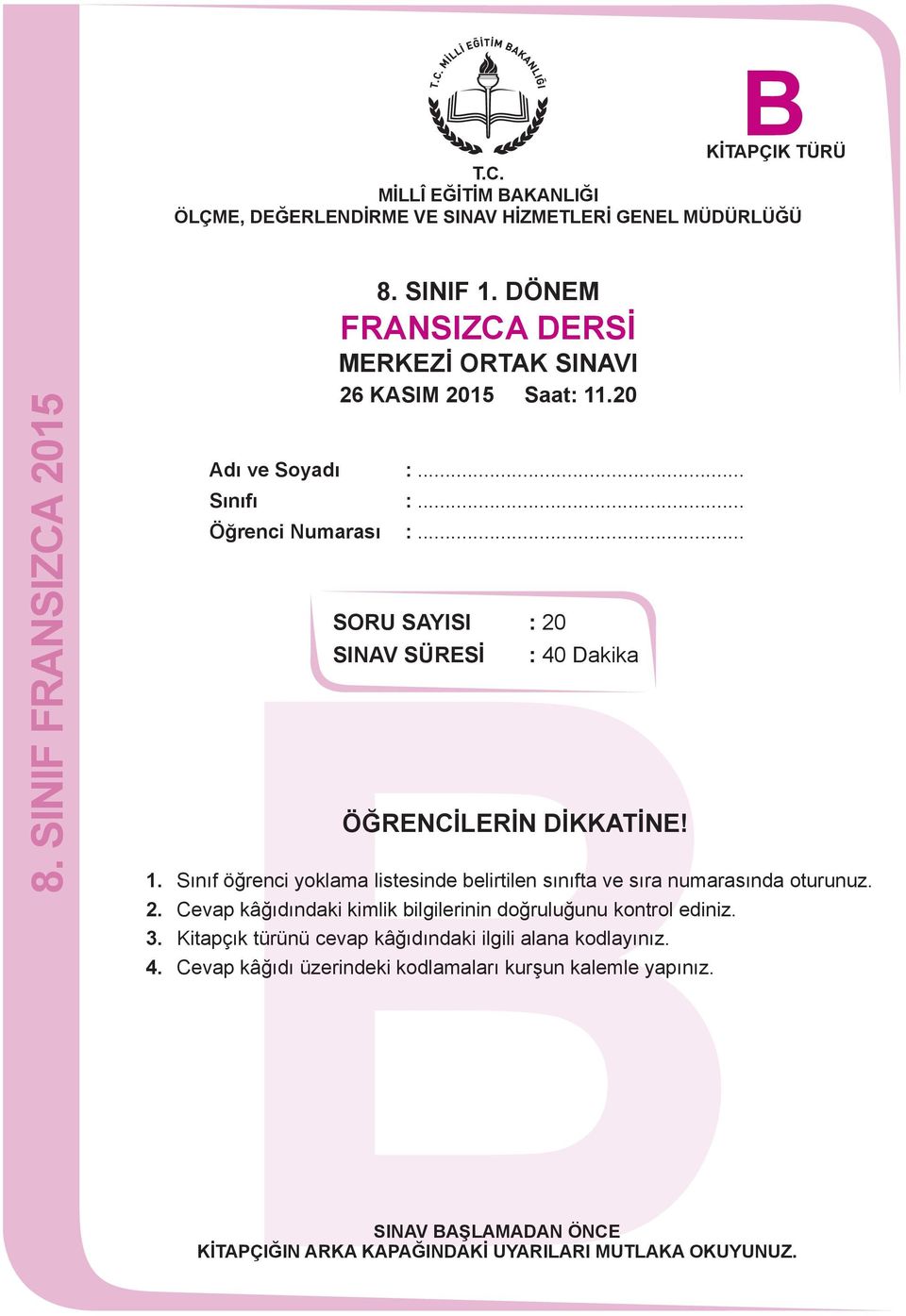 .. SORU SAYISI : 20 SINAV SÜRESİ : 40 Dakika BÖĞRENCİLERİN DİKKATİNE! SINAV BAŞLAMADAN ÖNCE 1.