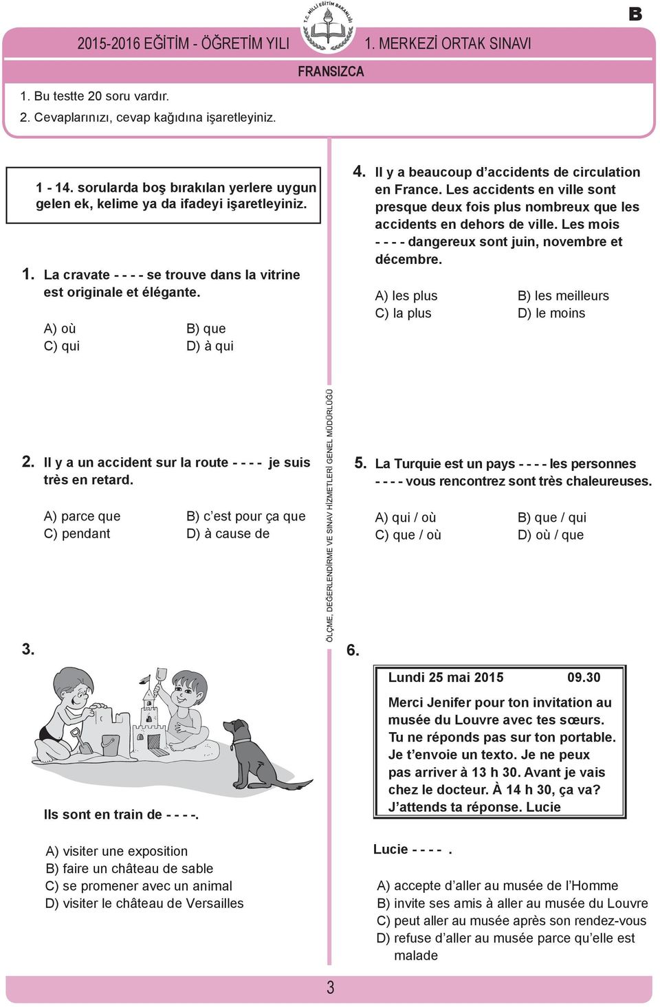 Il y a beaucoup d accidents de circulation en France. Les accidents en ville sont presque deux fois plus nombreux que les accidents en dehors de ville.