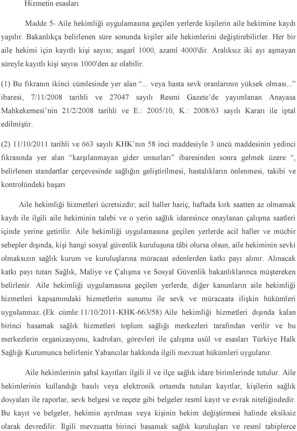 .. veya hasta sevk oranlarının yüksek olması... ibaresi, 7/11/2008 tarihli ve 27047 sayılı Resmi Gazete de yayımlanan Anayasa Mahkekemesi nin 21/2/2008 tarihli ve E.: 2005/10, K.