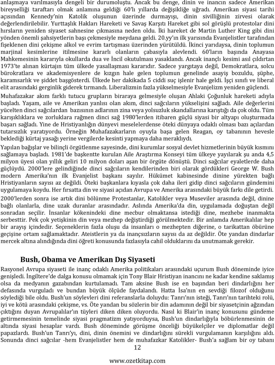 Yurttaşlık Hakları Hareketi ve Savaş Karşıtı Hareket gibi sol görüşlü protestolar dini hırsların yeniden siyaset sahnesine çıkmasına neden oldu.