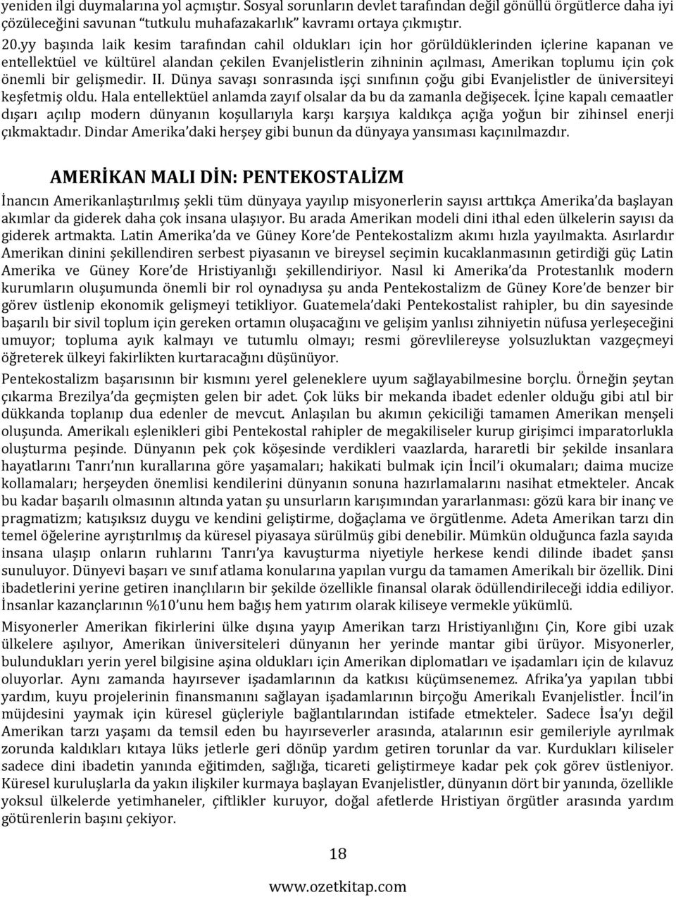 önemli bir gelişmedir. II. Dünya savaşı sonrasında işçi sınıfının çoğu gibi Evanjelistler de üniversiteyi keşfetmiş oldu. Hala entellektüel anlamda zayıf olsalar da bu da zamanla değişecek.