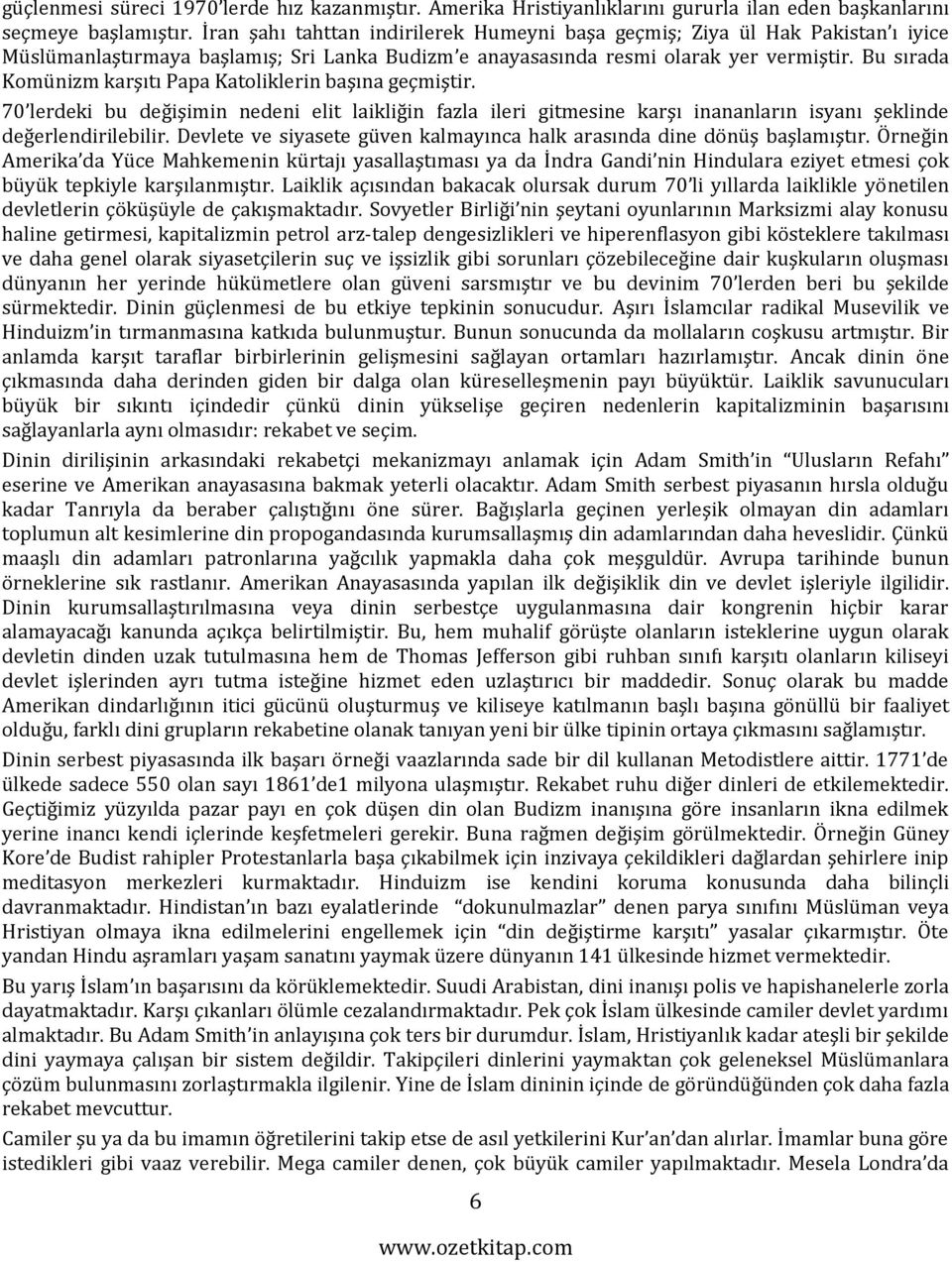 Bu sırada Komünizm karşıtı Papa Katoliklerin başına geçmiştir. 70 lerdeki bu değişimin nedeni elit laikliğin fazla ileri gitmesine karşı inananların isyanı şeklinde değerlendirilebilir.