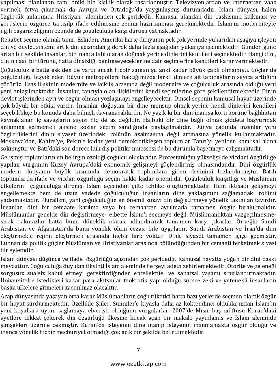 İslam ın moderniteyle ilgili başarısızlığının özünde de çoğulculuğa karşı duruşu yatmaktadır. Rekabet seçime olanak tanır.