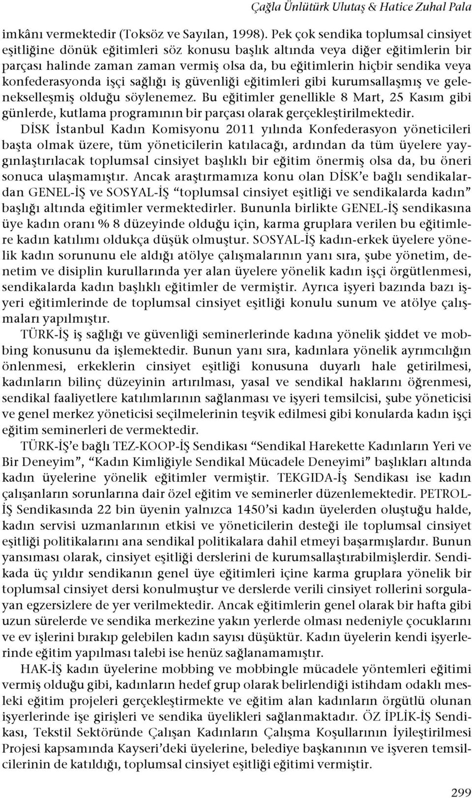 u söylenemez. Bu e!itimler genellikle 8 Mart, 25 Kasım gibi günlerde, kutlama programının bir parçası olarak gerçekle#tirilmektedir.