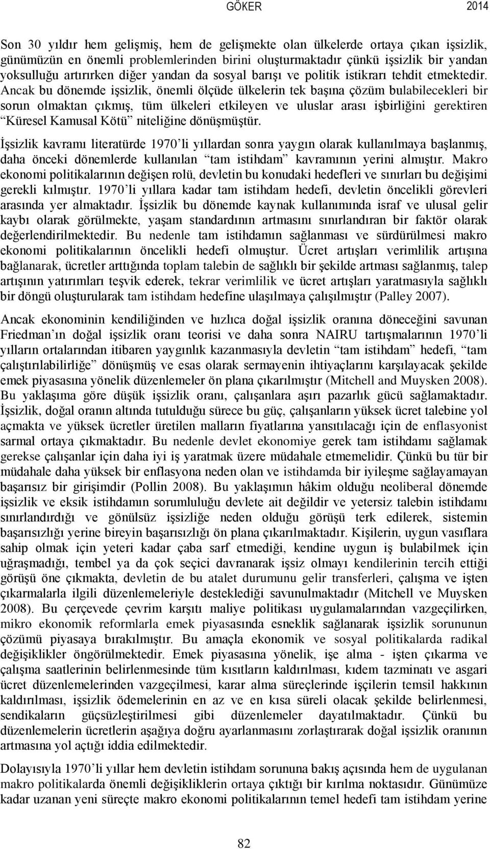 Ancak bu dönemde işsizlik, önemli ölçüde ülkelerin tek başına çözüm bulabilecekleri bir sorun olmaktan çıkmış, tüm ülkeleri etkileyen ve uluslar arası işbirliğini gerektiren Küresel Kamusal Kötü