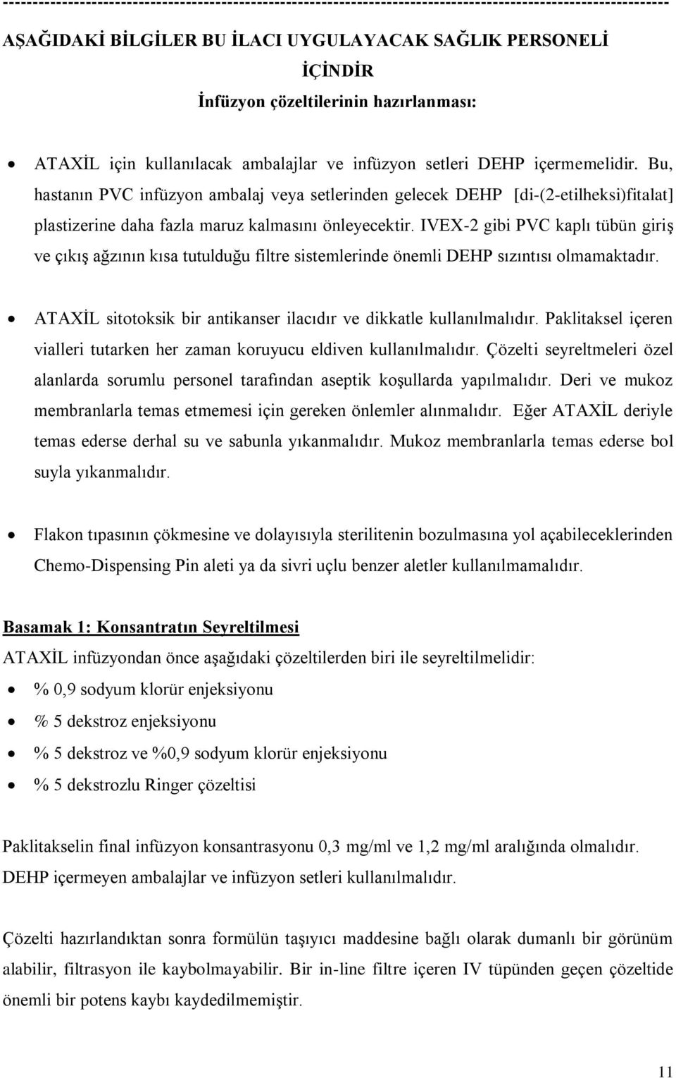 Bu, hastanın PVC infüzyon ambalaj veya setlerinden gelecek DEHP [di-(2-etilheksi)fitalat] plastizerine daha fazla maruz kalmasını önleyecektir.