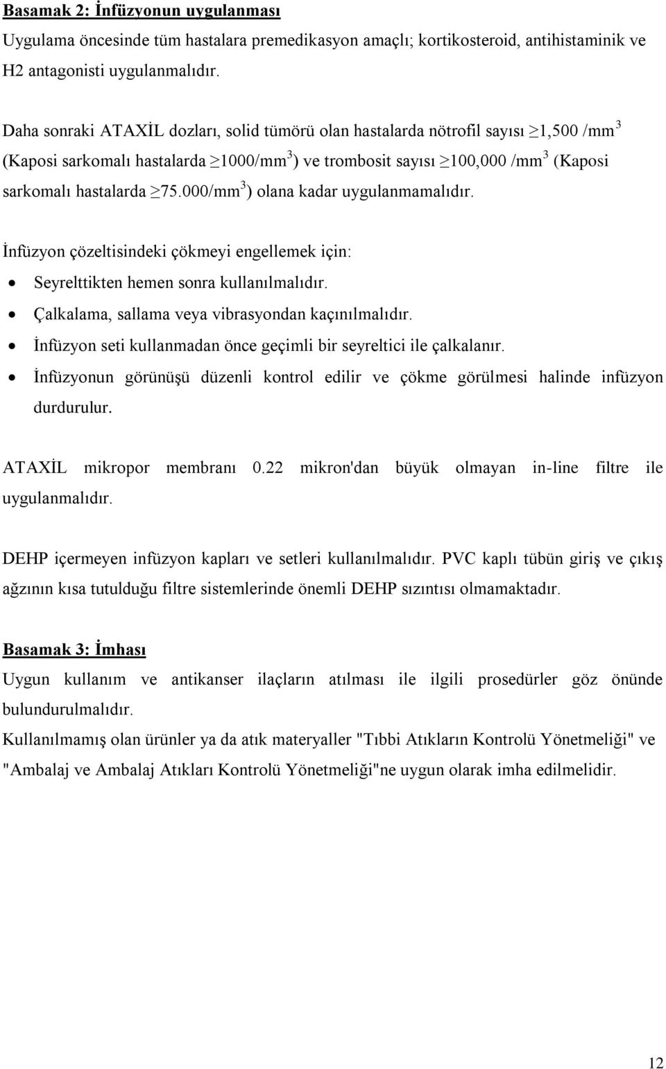 000/mm 3 ) olana kadar uygulanmamalıdır. İnfüzyon çözeltisindeki çökmeyi engellemek için: Seyrelttikten hemen sonra kullanılmalıdır. Çalkalama, sallama veya vibrasyondan kaçınılmalıdır.