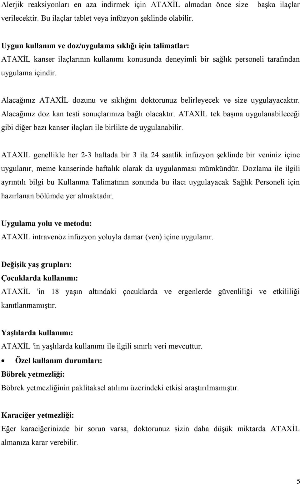 Alacağınız ATAXİL dozunu ve sıklığını doktorunuz belirleyecek ve size uygulayacaktır. Alacağınız doz kan testi sonuçlarınıza bağlı olacaktır.