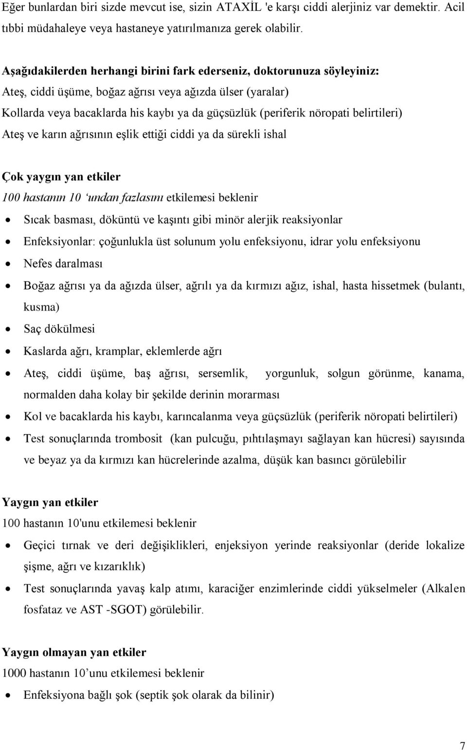 nöropati belirtileri) Ateş ve karın ağrısının eşlik ettiği ciddi ya da sürekli ishal Çok yaygın yan etkiler 100 hastanın 10 undan fazlasını etkilemesi beklenir Sıcak basması, döküntü ve kaşıntı gibi