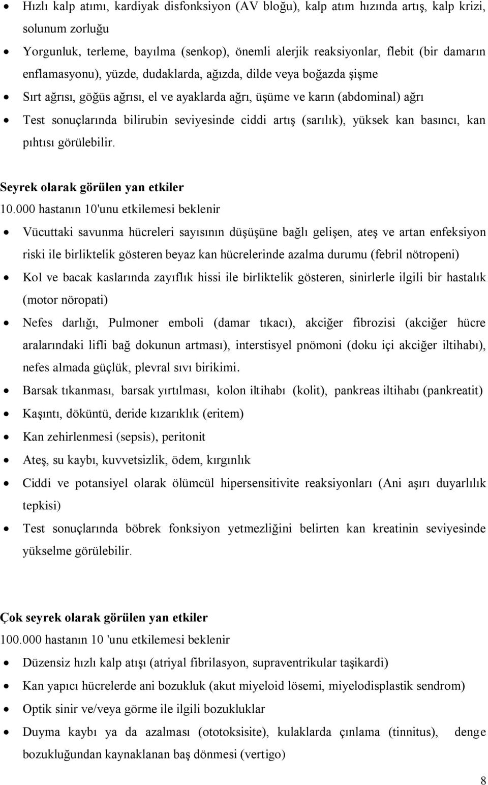 (sarılık), yüksek kan basıncı, kan pıhtısı görülebilir. Seyrek olarak görülen yan etkiler 10.