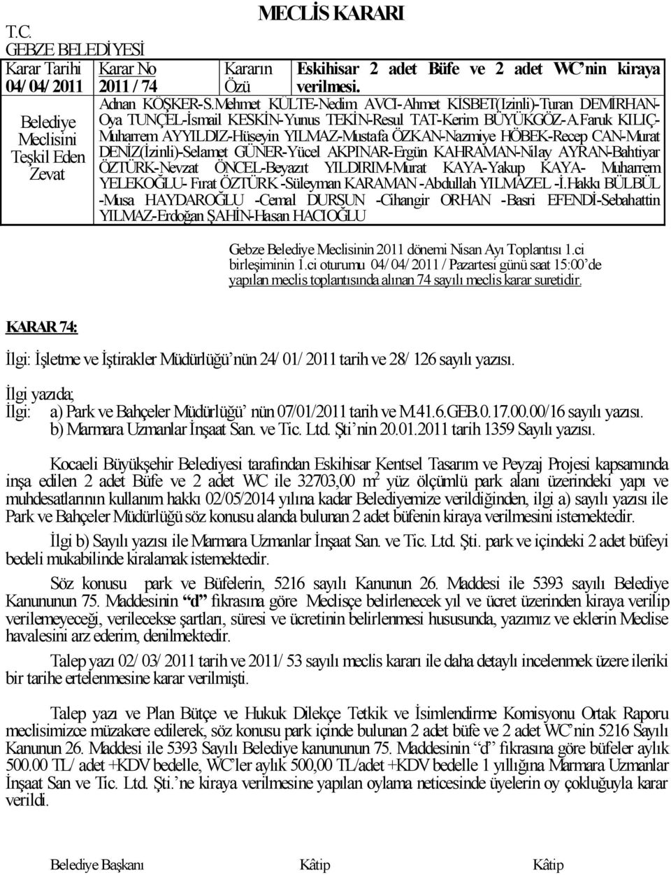 00/16 sayılı yazısı. b) Marmara Uzmanlar ĠnĢaat San. ve Tic. Ltd. ġti nin 20.01.2011 tarih 1359 Sayılı yazısı.