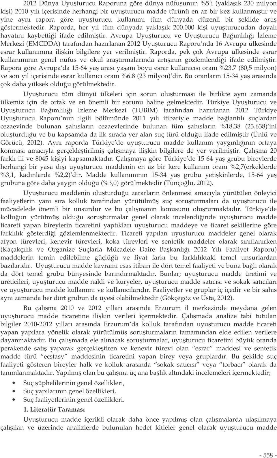 Avrupa Uyuturucu ve Uyuturucu Baımlılıı zleme Merkezi (EMCDDA) tarafından hazırlanan 2012 Uyuturucu Raporu nda 16 Avrupa ülkesinde esrar kullanımına ilikin bilgilere yer verilmitir.