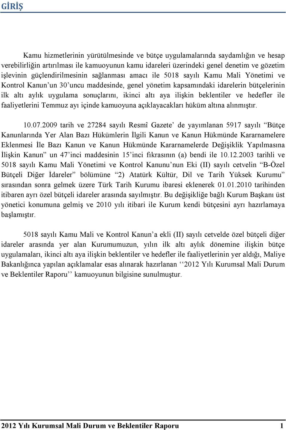 ikinci altı aya ilişkin beklentiler ve hedefler ile faaliyetlerini Temmuz ayı içinde kamuoyuna açıklayacakları hüküm altına alınmıştır. 10.07.