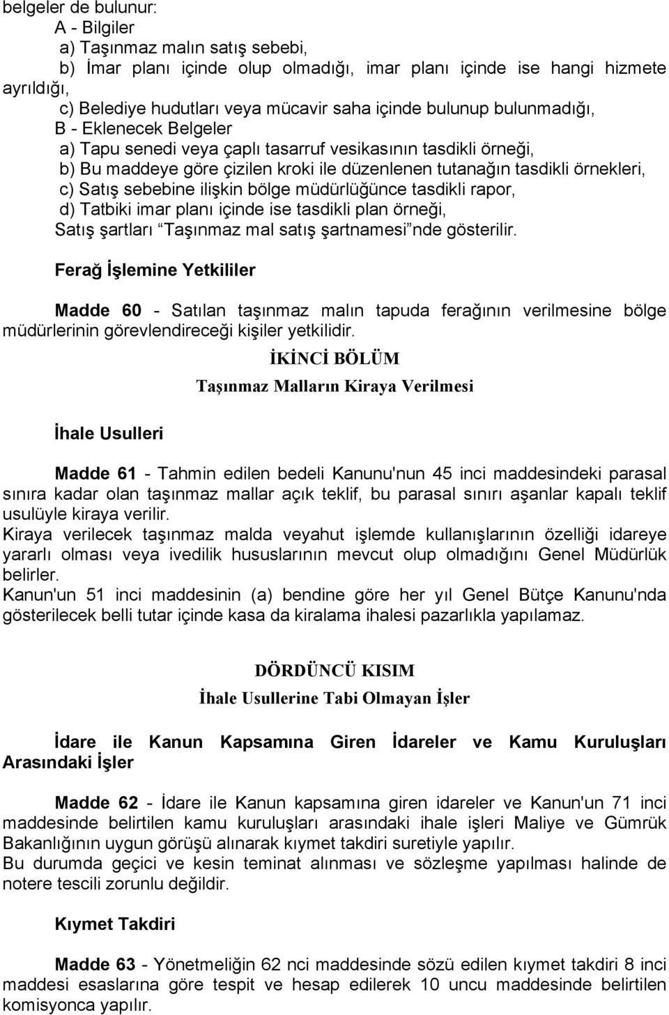 sebebine ilişkin bölge müdürlüğünce tasdikli rapor, d) Tatbiki imar planı içinde ise tasdikli plan örneği, Satış şartları Taşınmaz mal satış şartnamesi nde gösterilir.