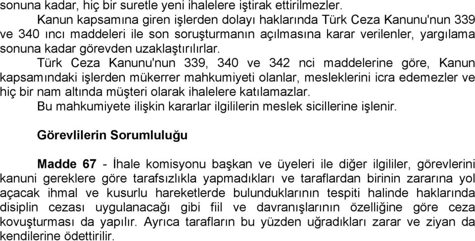 Türk Ceza Kanunu'nun 339, 340 ve 342 nci maddelerine göre, Kanun kapsamındaki işlerden mükerrer mahkumiyeti olanlar, mesleklerini icra edemezler ve hiç bir nam altında müşteri olarak ihalelere
