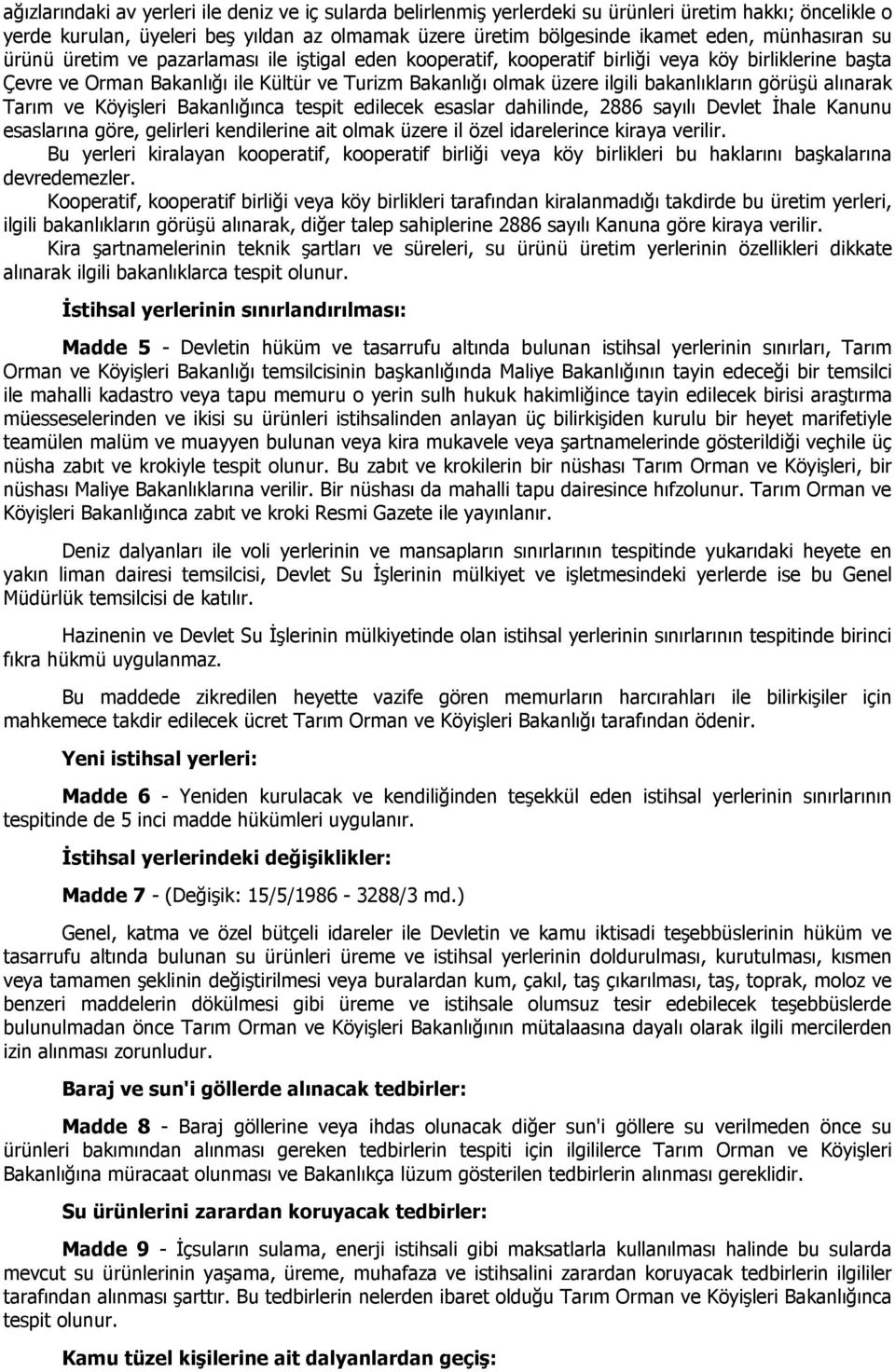 bakanlıkların görüşü alınarak Tarım ve Köyişleri Bakanlığınca tespit edilecek esaslar dahilinde, 2886 sayılı Devlet Đhale Kanunu esaslarına göre, gelirleri kendilerine ait olmak üzere il özel