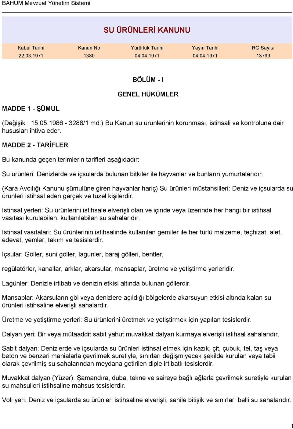 MADDE 2 - TARİFLER Bu kanunda geçen terimlerin tarifleri aşağıdadır: Su ürünleri: Denizlerde ve içsularda bulunan bitkiler ile hayvanlar ve bunların yumurtalarıdır.