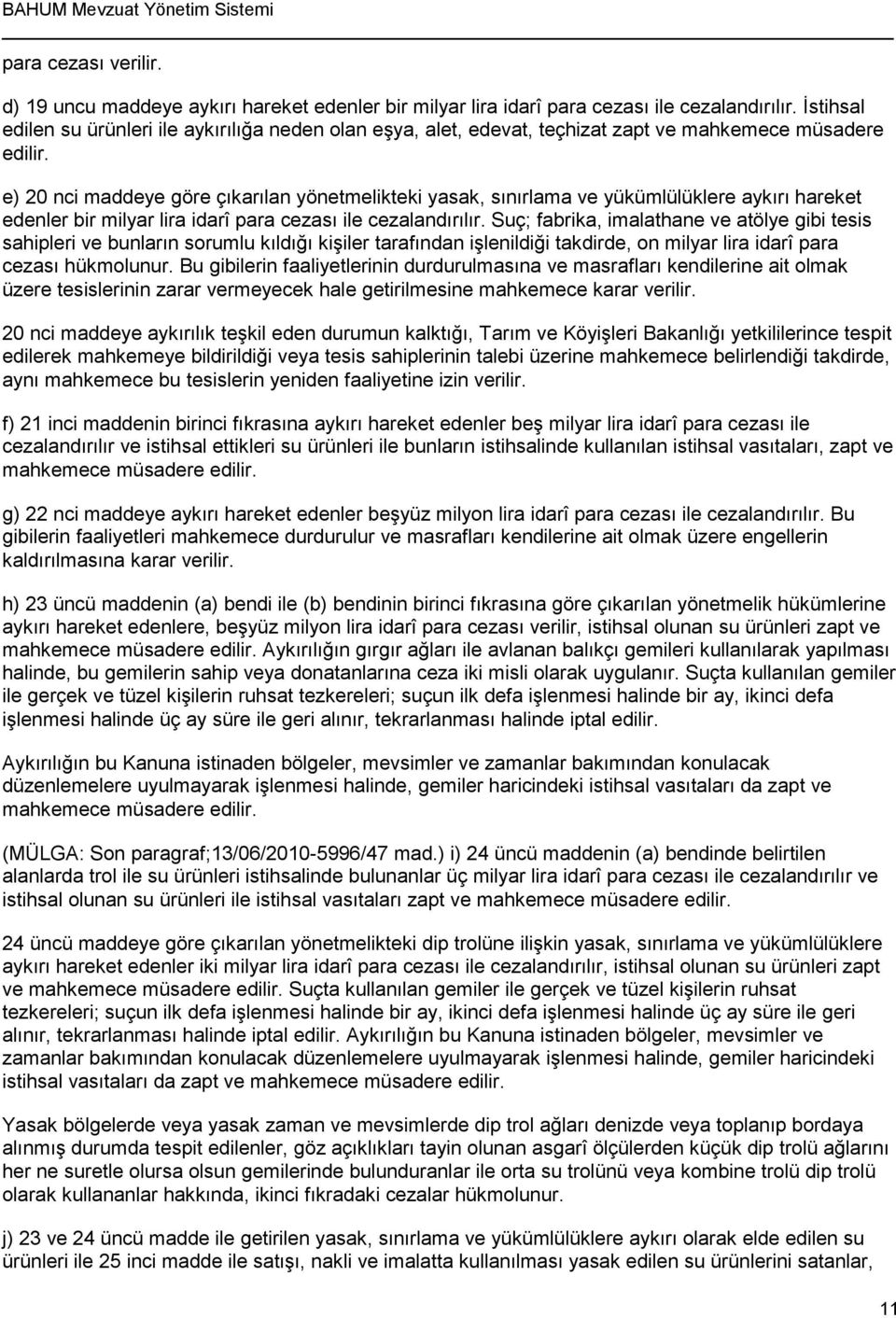 e) 20 nci maddeye göre çıkarılan yönetmelikteki yasak, sınırlama ve yükümlülüklere aykırı hareket edenler bir milyar lira idarî para cezası ile cezalandırılır.